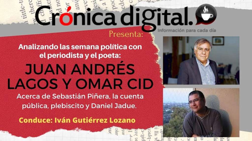 La semana política con…Juan Andrés Lagos y Omar Cid, última semana de julio 2020