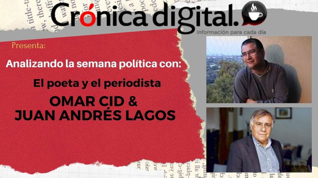 Analizando la semana política con…Juan Andrés Lagos y Omar Cid