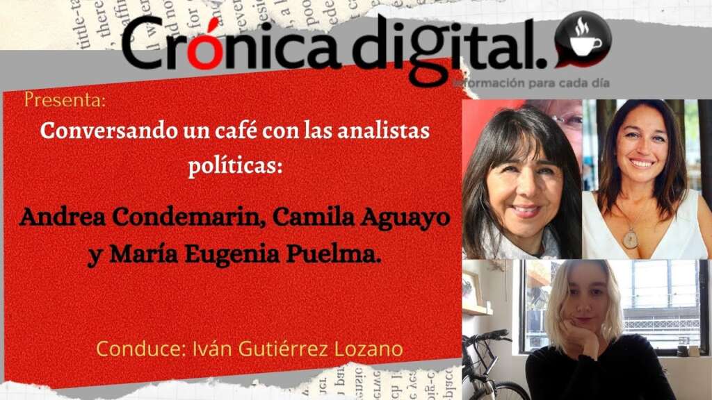 Conversado un café: Con las analistas políticas, Andrea Condemarin, Camila Aguayo y María Eugenia Puelma