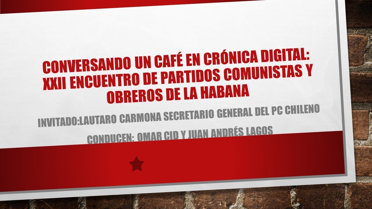 Conversando un café en Crónica Digital: XXII Encuentro de Partidos Comunistas y obreros de La Habana