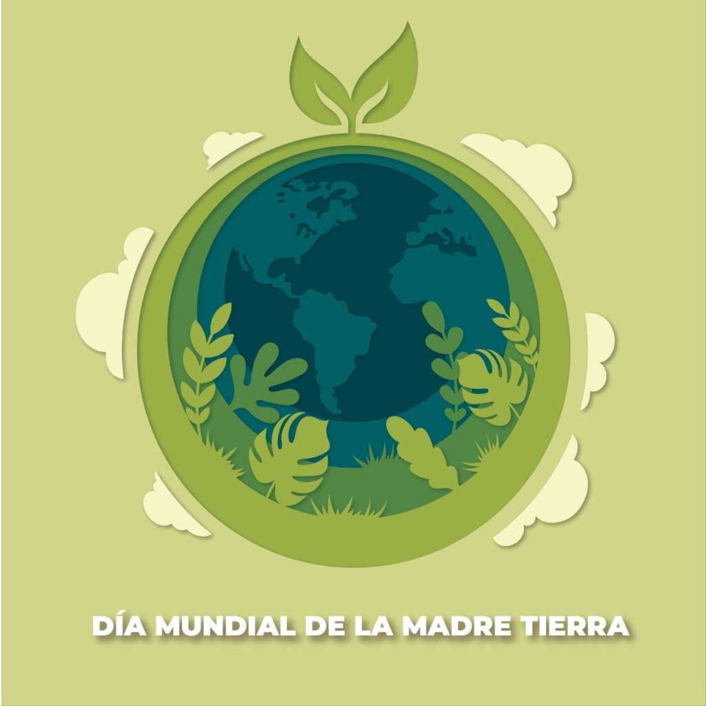 Día Internacional de la Madre Tierra: Tiempo de la acción urgente y del compromiso